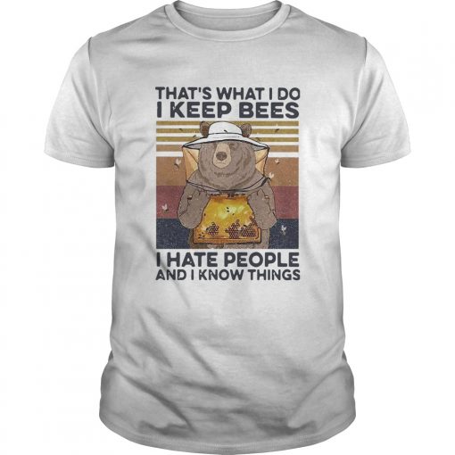 Bear Thats What I Do I Keep Bees I Hate People And I Know Things Beekeeper Vintage Unisex 510x510 1