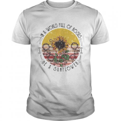 In A World Full Of Roses Be A Sunflower Vintage Retro Unisex 510x510 1