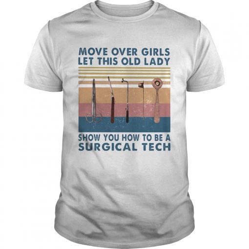 Move Over Girls Let This Old Lady Show You How To Be A Surgical Tech Vintage Retro Unisex 510x510 1