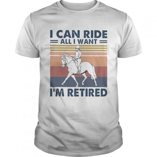 Ride A Horse I Can Ride All I Want Im Retired Vintage Retro Unisex 510x510 1