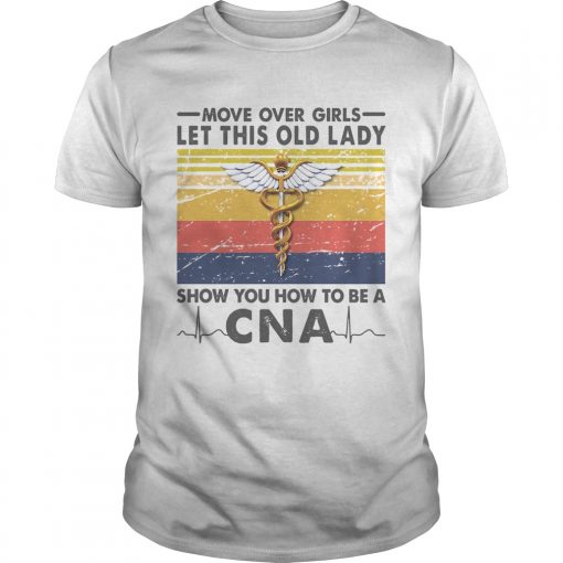 Move Over Girls Let This Old Lady Show You How To Be A Cna Vintage Unisex 510x510 1