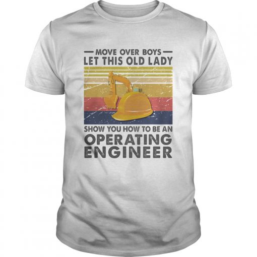 Move Over Boys Let This Old Lady Show You How To Be An Operating Engineer Vintage Retro Unisex 510x510 1