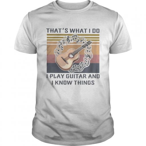 Thats What I Do I Play Guitar And I Know Things Vintage Retro Unisex 510x510 1