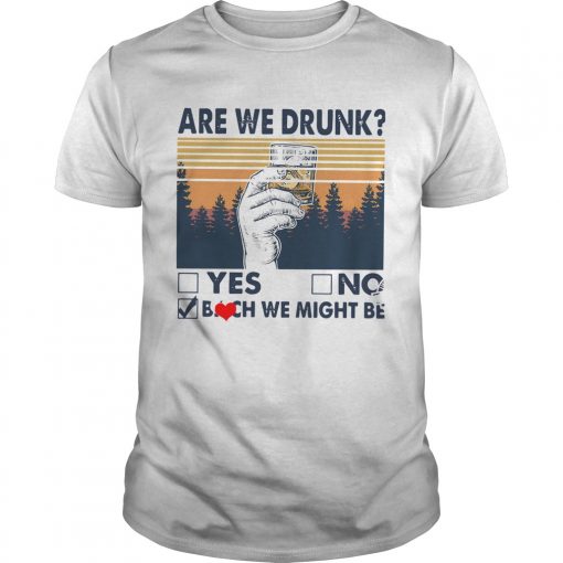 Vintage Are We Drunk Yes No Bitch We Might Be Unisex 510x510 1