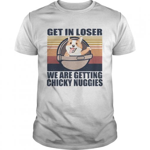 Get In Loser Were Getting Chicky Nuggies Vintage Retro Unisex 510x510 1