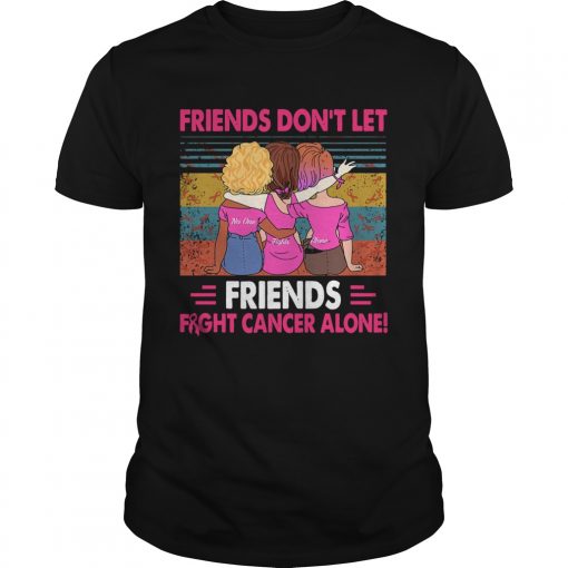 Friends Dont Let Friends Fight Cancer Alone Vintage Unisex 510x510 1