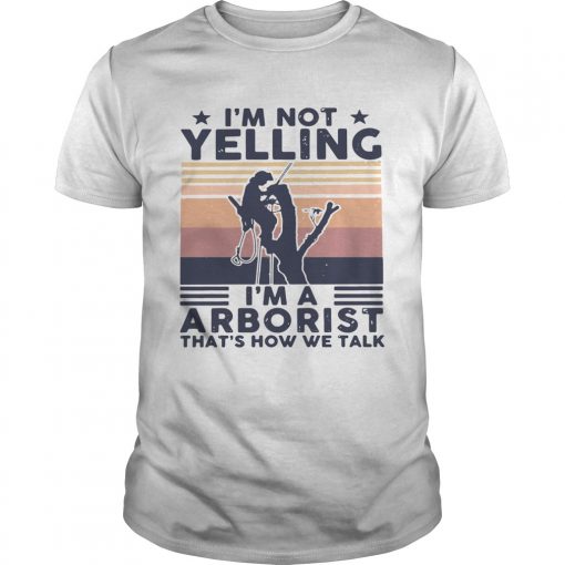 Im Not Yelling Im A Arborist Thats How We Talk Vintage Unisex 510x510 1