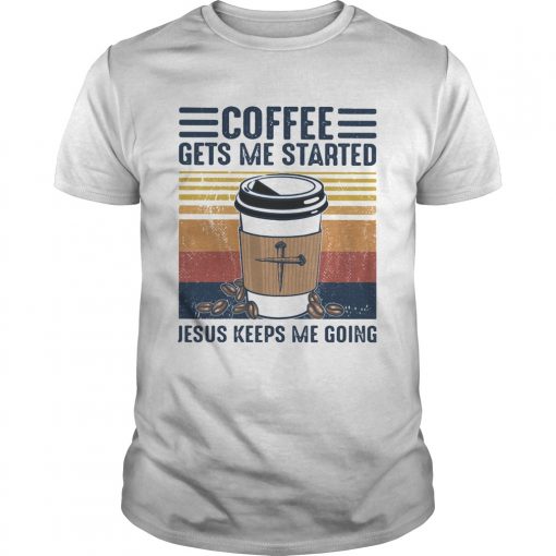 Coffee Gets Me Started Jesus Keeps Me Going Vintage Unisex 510x510 1