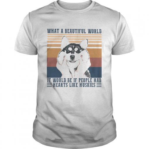 1594898211what A Beautiful World It Would Be If People Hd Hearts Like Huskies Dog Vintage Retro Unisex 510x510 1