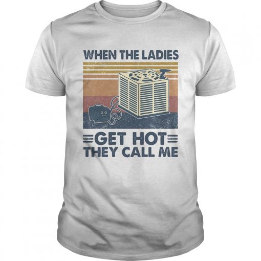 When The Ladies Get Hot They Call Me Vintage Retro Unisex 510x510 1