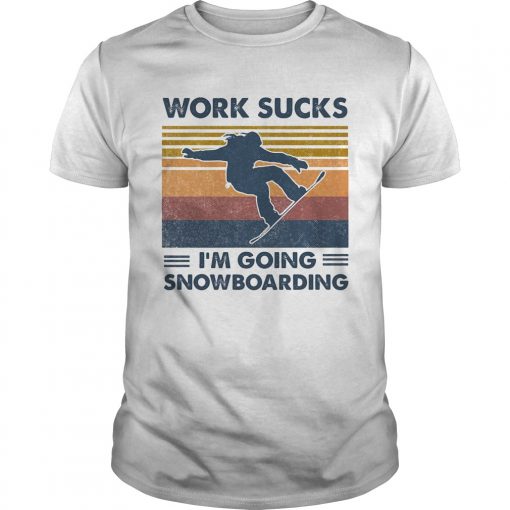 Work Sucks Im Going Snowboarding Vintage Retro Unisex 510x510 1