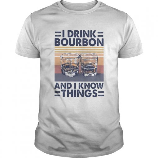 I Drink Bourbon And I Know Things Vintage Retro Unisex 510x510 1