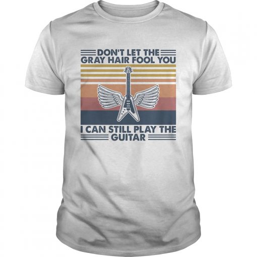 Dont Let The Gray Hair Fool You I Cant Still Play The Guitar Vintage Retro Unisex 510x510 1