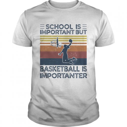School Is Important But Basketball Is Importanter Vintage Retro Unisex 510x510 1