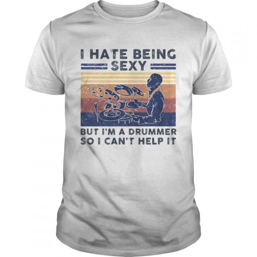 I Hate Being Sexy But Im A Drummer So I Cant Help It Vintage Retro Unisex 510x510 1