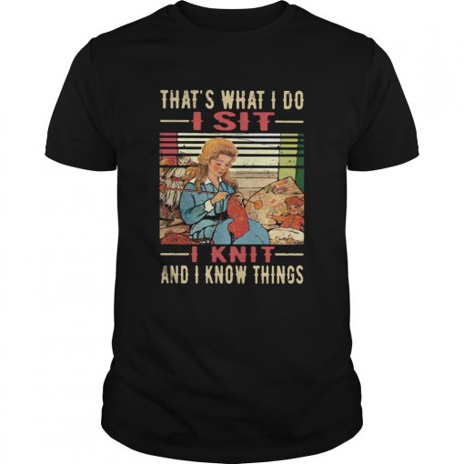 Thats What I Do I Sit I Knit And I Know Things Vintage Retro Unisex 510x510 1