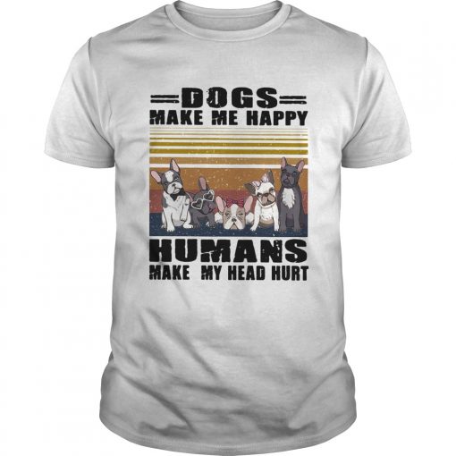 Dogs Make Me Happy Humans Make My Head Hurt Vintage Retro Unisex 510x510 1