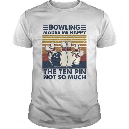 Bowling Makes Me Happy The Ten Pin Not So Much Vintage Unisex 510x510 1