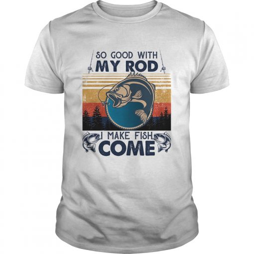 So Good With My Rod I Make Fish Come Vintage Retro Unisex 510x510 1