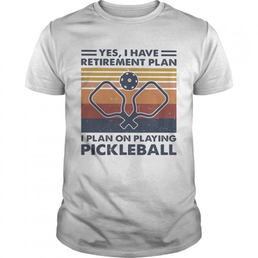 Yes I Have Retirement Plan I Plan On Playing Pickleball Vintage Retro Unisex 510x510 1