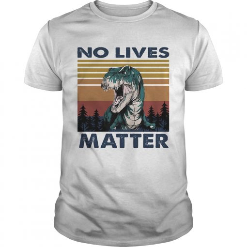 No Lives Matter Dinosaurs Vintage Retro Unisex 510x510 1