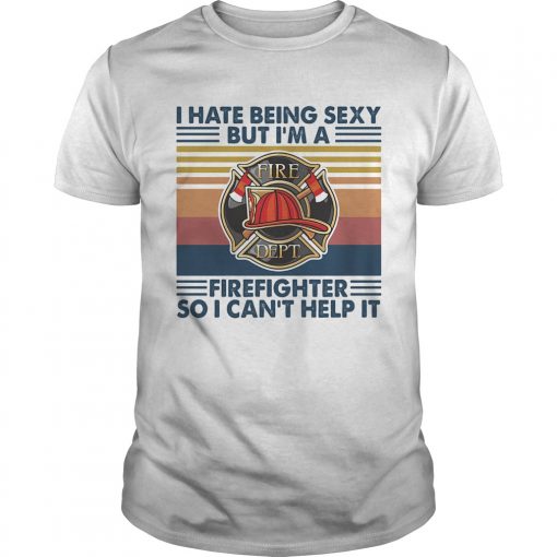 I Hate Being Sexy But Im A Firefighter So I Cant Help It Vintage Retro Unisex 510x510 1