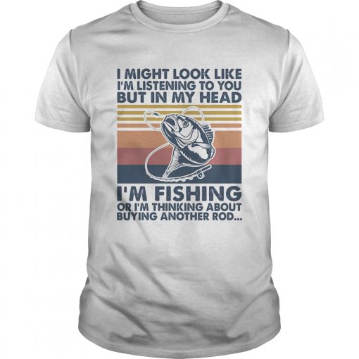 I Might Look Like Im Listening To You But In My Head Im Fishing Or Im Thinking About Buying Anot Unisex 510x510 1