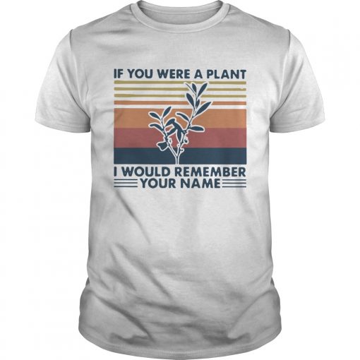 If You Were A Plant I Would Remember Your Name Vintage Unisex 510x510 1