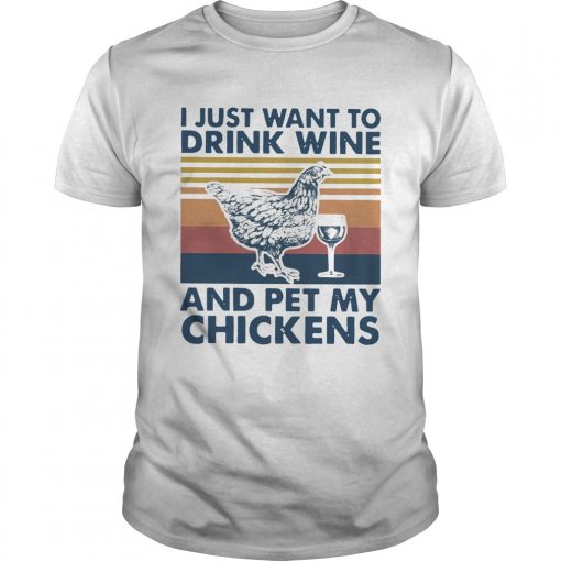 I Just Want To Drink Wine And Pet My Chickens Farmer Vintage Unisex 510x510 1