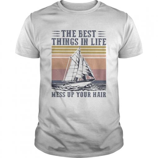 The Best Things In Life Mess Up Your Hair Sailboat Vintage Retro Unisex 510x510 1