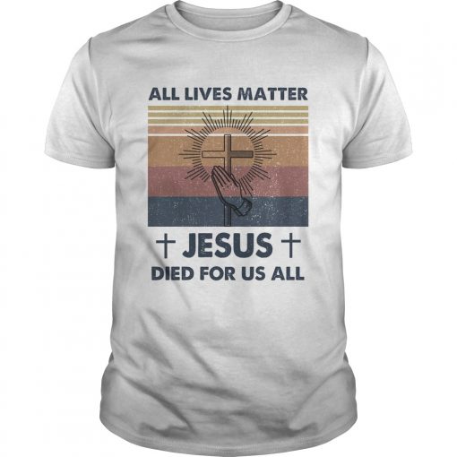 All Lives Matter Jesus Died For Us All Vintage Retro Unisex 510x510 1