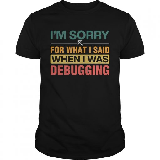 Im Sorry For What I Sand When I Was Debugging Vintage Unisex 510x510 1