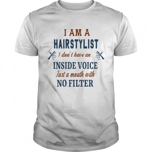 I Am A Hairstylist I Dont Have An Inside Voice Just A Mouth With No Filter Unisex 510x510 1
