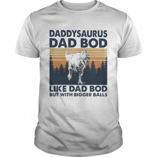 Daddysaurus Dad Bod Like Dad Bod But With Bigger Balls Vintage Retro Unisex 510x510 1