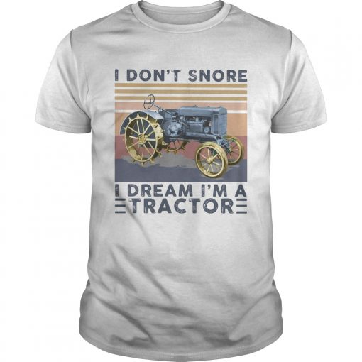 I Dont Snore I Dream Im A Tractor Vintage Retro Unisex 1 510x510 1