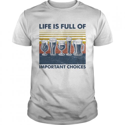 Draft Beer Life Is Full Of Important Choices Vintage Unisex 510x510 1