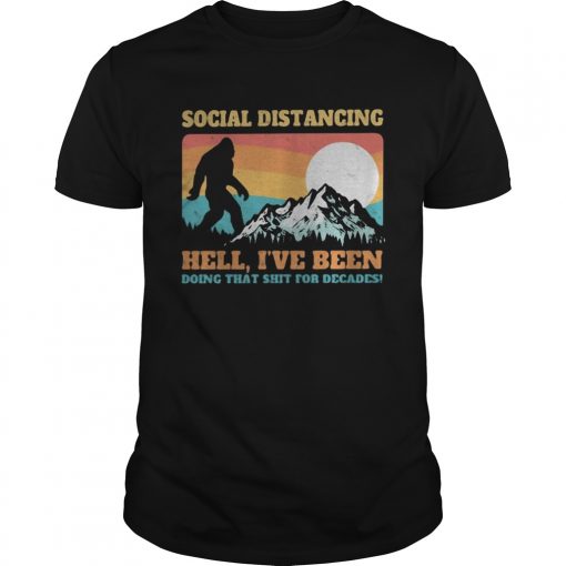Bigfoot Social Distancing Hell Ive Been Doing That Shit Shit For Decades Vintage Unisex 510x510 1