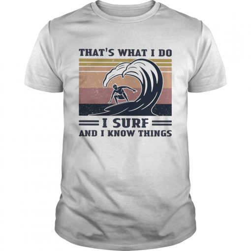 Thats What I Do I Surf And I Know Things Vintage Retro Unisex 510x510 1