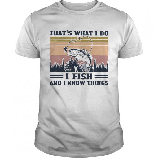 Thats What I Do I Fish And I Know Things Vintage Retro Unisex 510x510 1