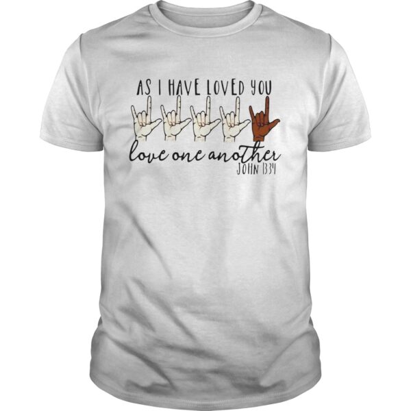 As I Have Loved You Love One Another John Unisex