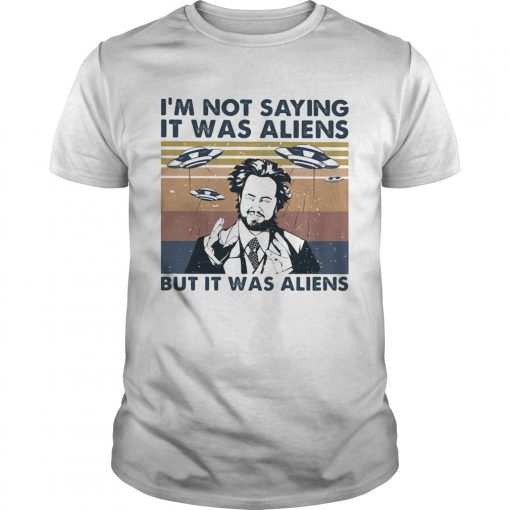 Im Not Saying It Was Aliens But It Was Aliens Vintage Retro Unisex 510x510 1