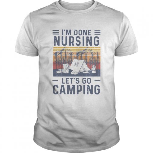 Im Done Nursing Lets Go Camping Vintage Unisex 510x510 1