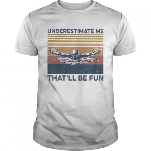 Swimming Underestimate Me Thatll Be Fun Vintage Retro Unisex 510x510 1