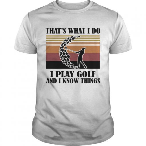 Thats What I Do I Play Golf And I Know Things Vintage Unisex 510x510 1