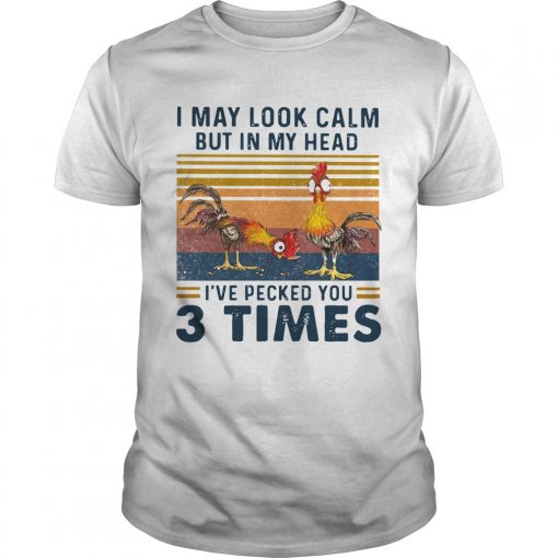 I May Look Calm But In My Head Ive Pecked You 3 Times Vintage Unisex 510x510 1