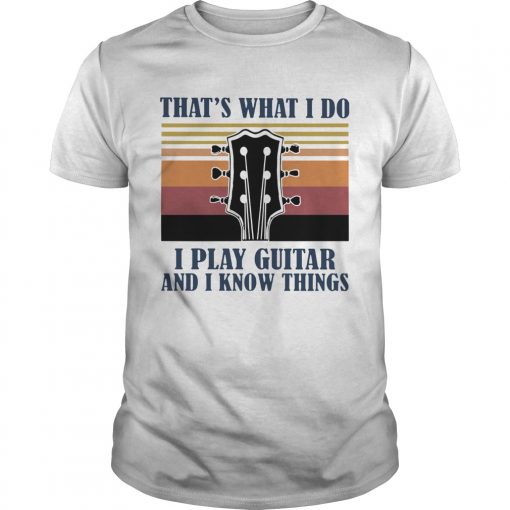 Vintage Thats What I Do I Play Guitar And I Know Things Unisex 510x510 1