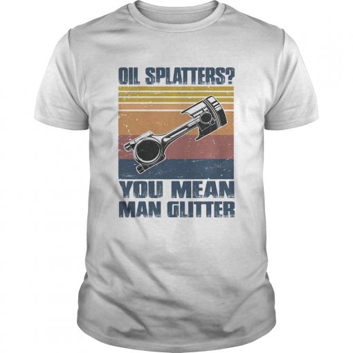 Oil Splatters You Mean Man Glitter Vintage Retro Unisex 510x510 1
