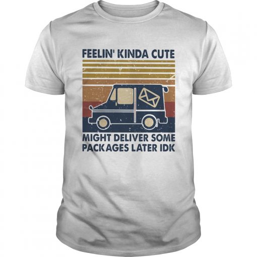 Feelin Kinda Cute Might Deliver Some Packages Later Idk Vintage Retro Unisex 510x510 1