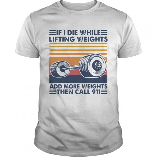 If I Die White Lifting Weights And More Weights Then Call 911 Vintage Unisex 510x510 1