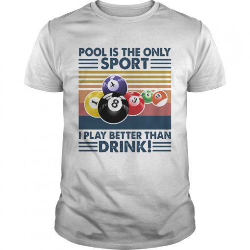 Billiard Pool Is The Only Sport I Play Better Than Drink Vintage Retro Unisex 510x510 1